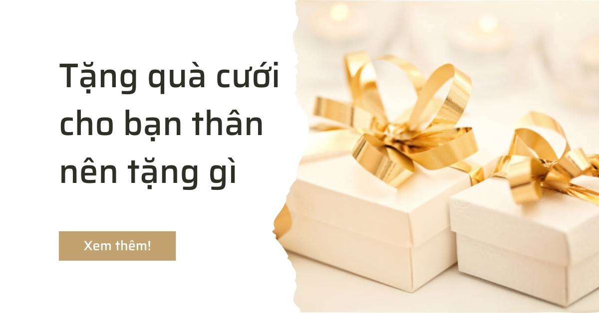 Tặng quà cưới cho bạn thân nên tặng gì