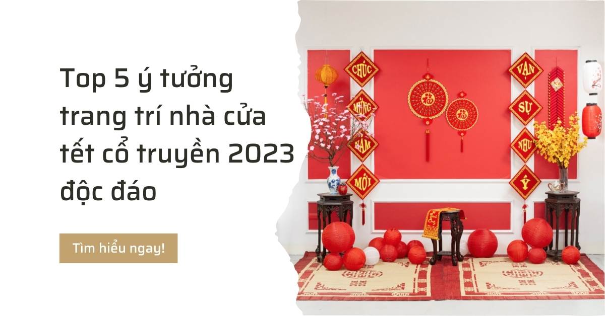 Trang trí tết cổ truyền 2023 độc đáo
