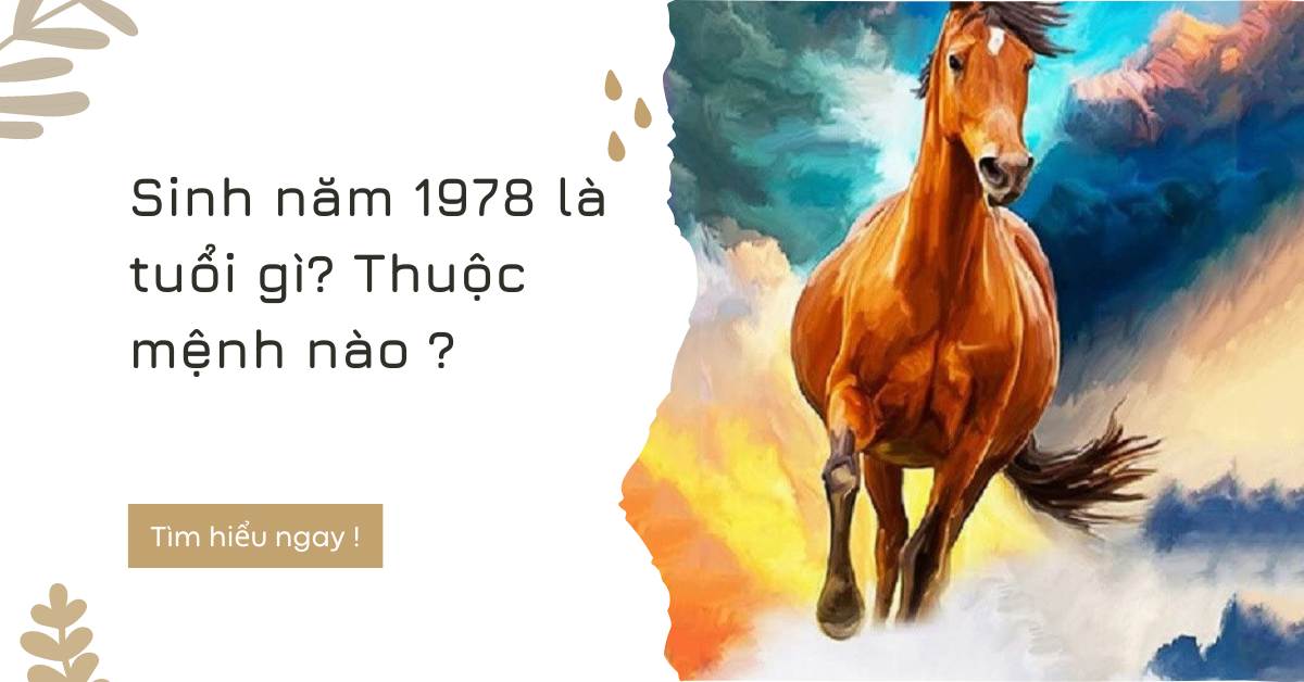 Sinh năm 1978 mệnh gì tuổi con gì ? những vật phong thủy hợp tuổi ngựa 1978